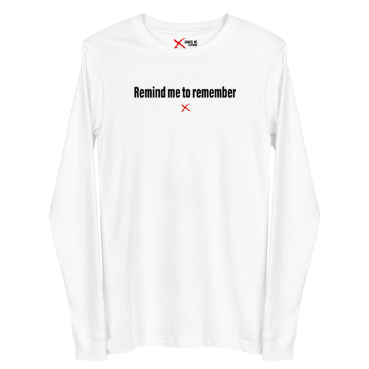 Remind me to remember - Longsleeve