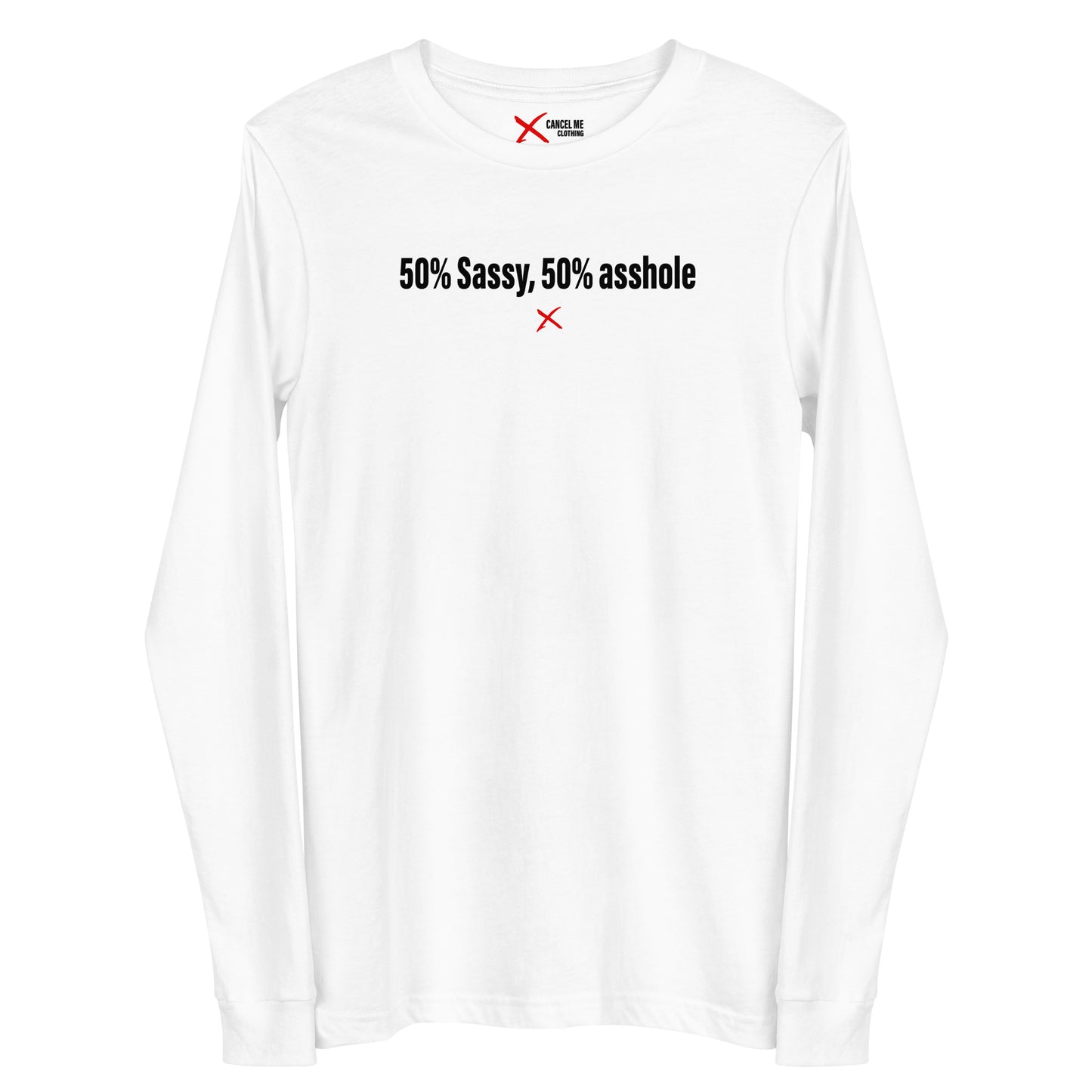 50% Sassy, 50% asshole - Longsleeve