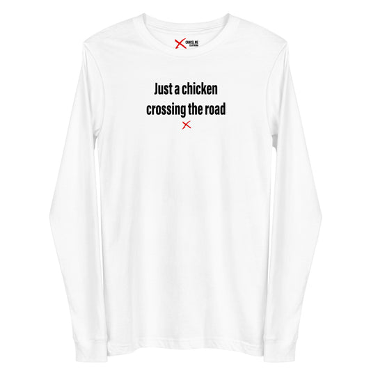 Just a chicken crossing the road - Longsleeve