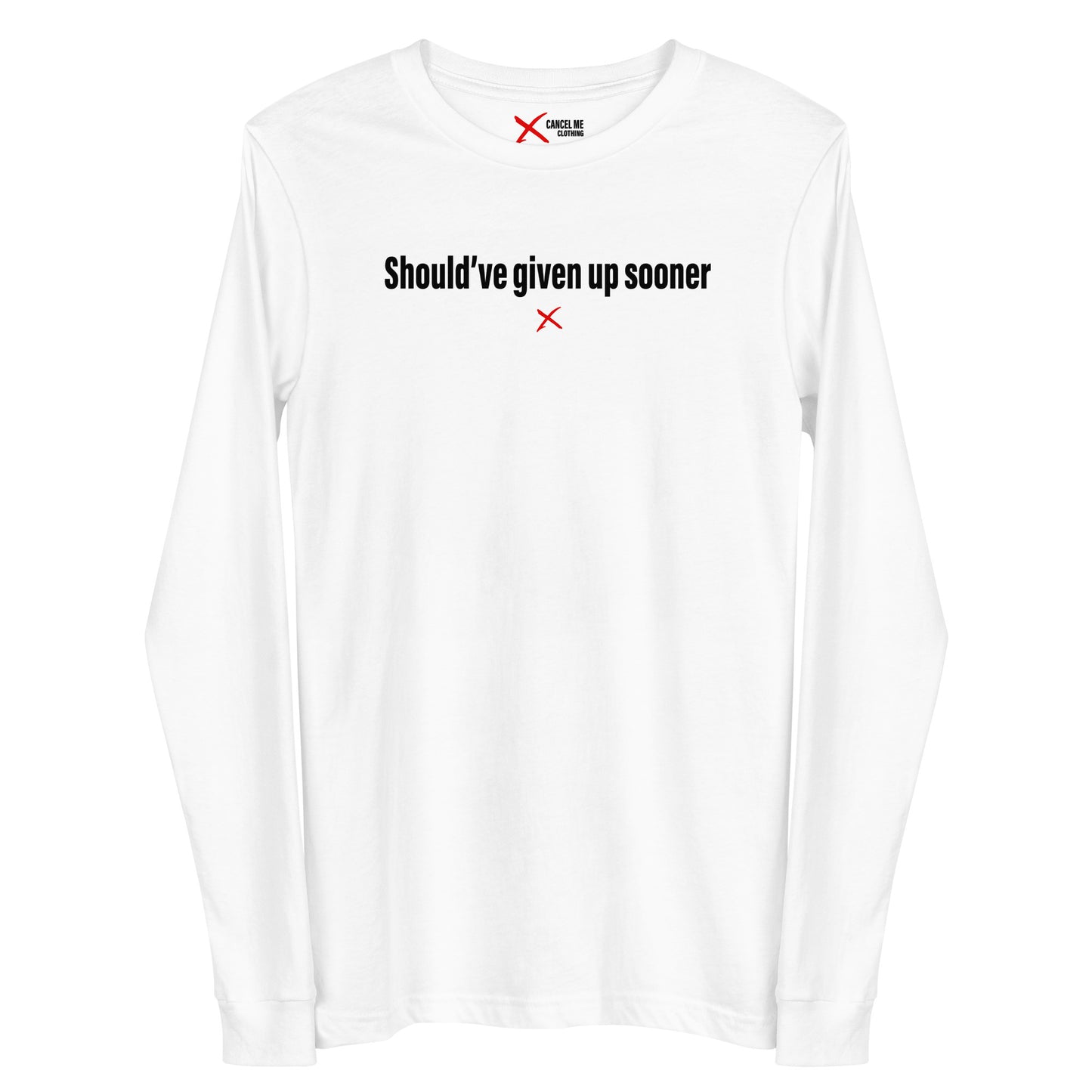 Should've given up sooner - Longsleeve