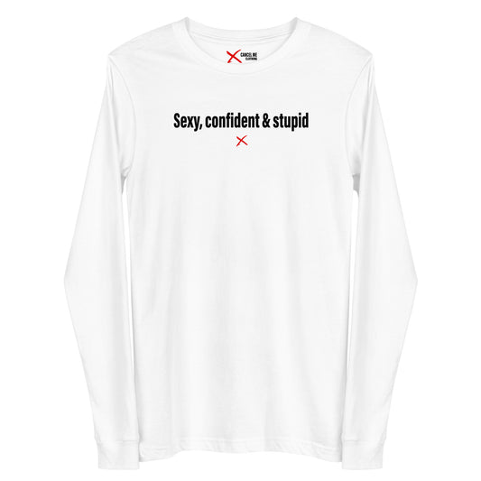 Sexy, confident & stupid - Longsleeve