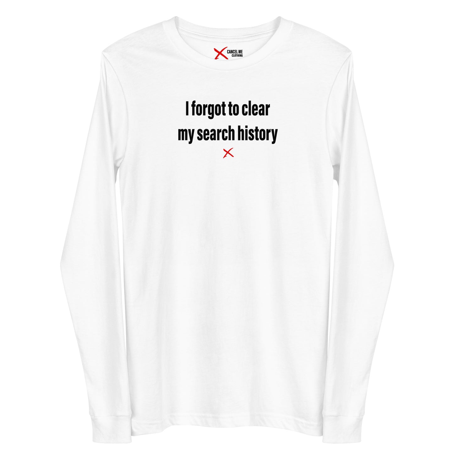 I forgot to clear my search history - Longsleeve