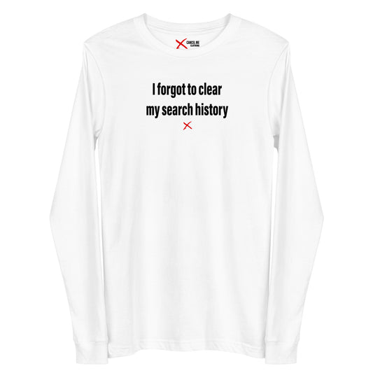 I forgot to clear my search history - Longsleeve
