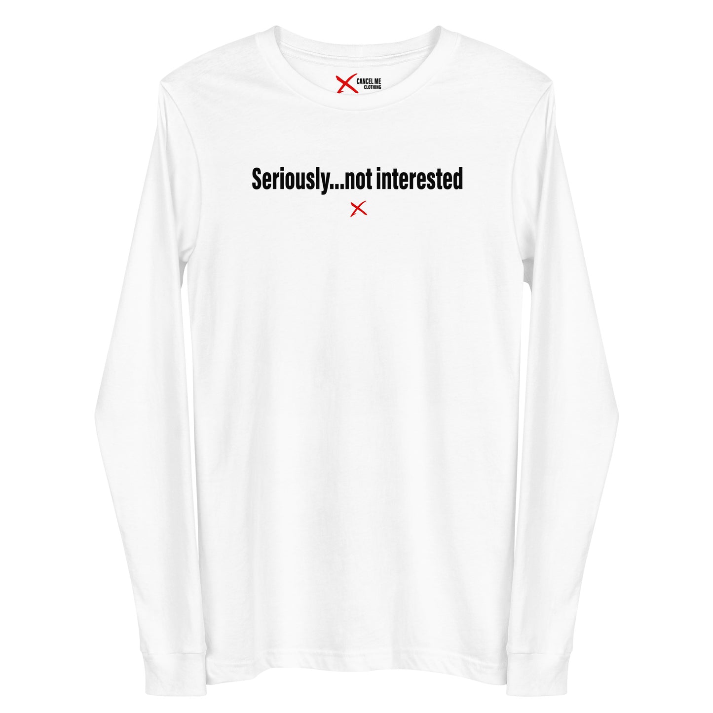 Seriously...not interested - Longsleeve