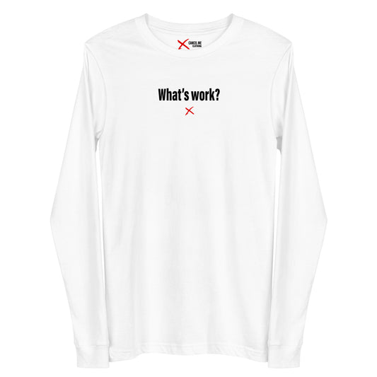 What's work? - Longsleeve