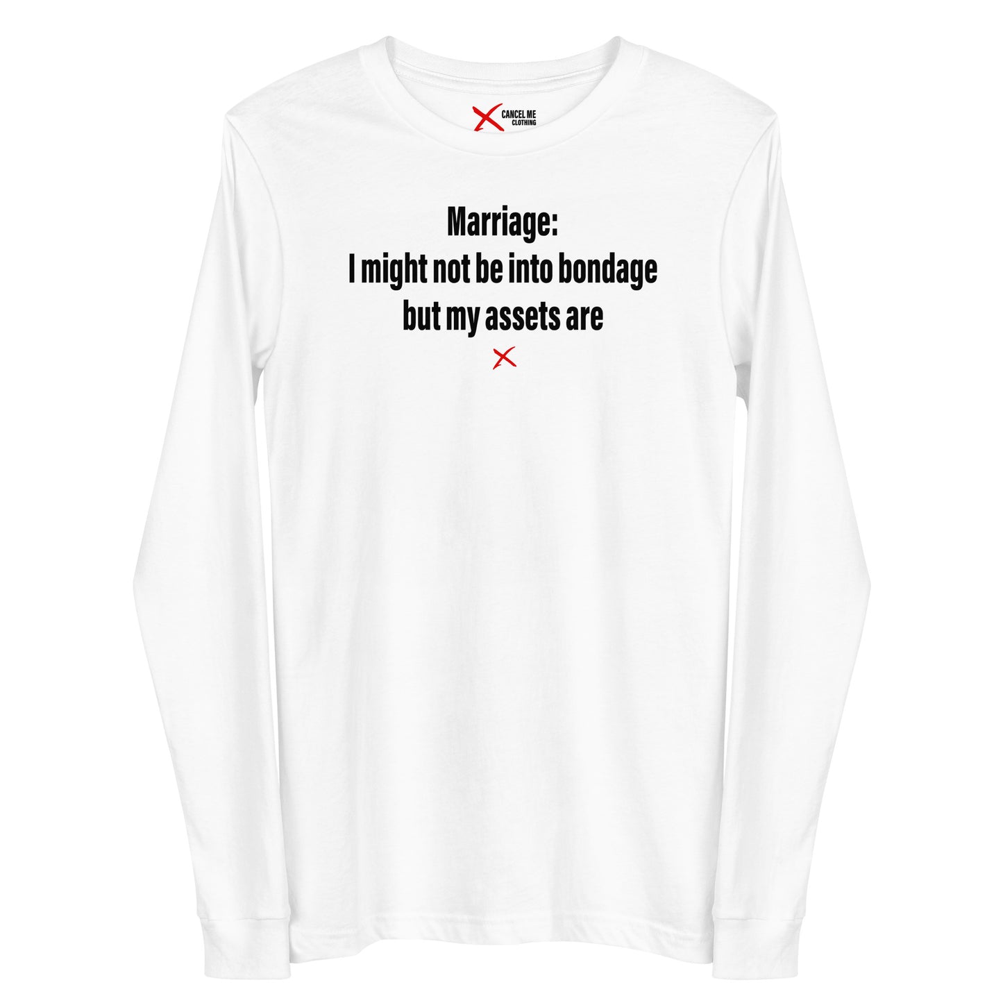 Marriage: I might not be into bondage but my assets are - Longsleeve