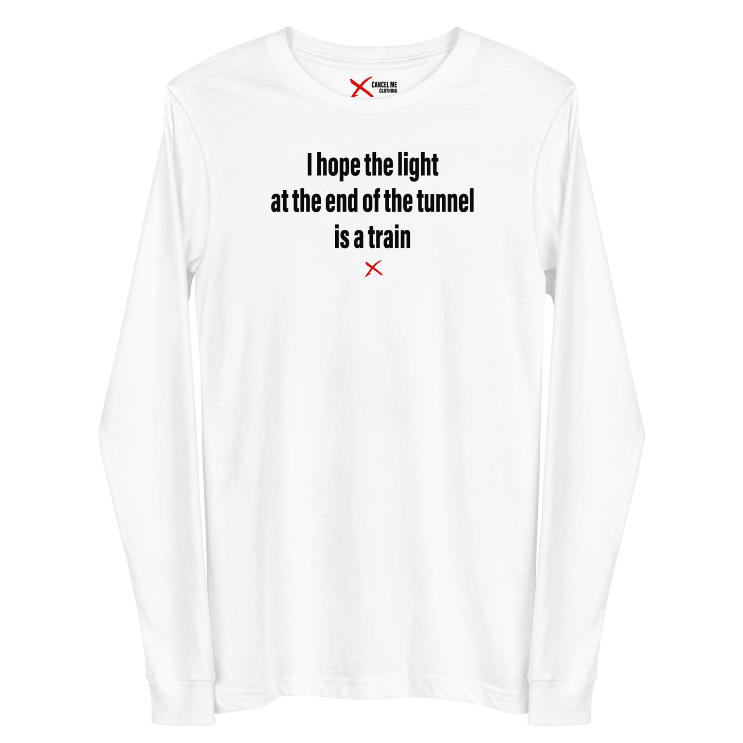 I hope the light at the end of the tunnel is a train - Longsleeve