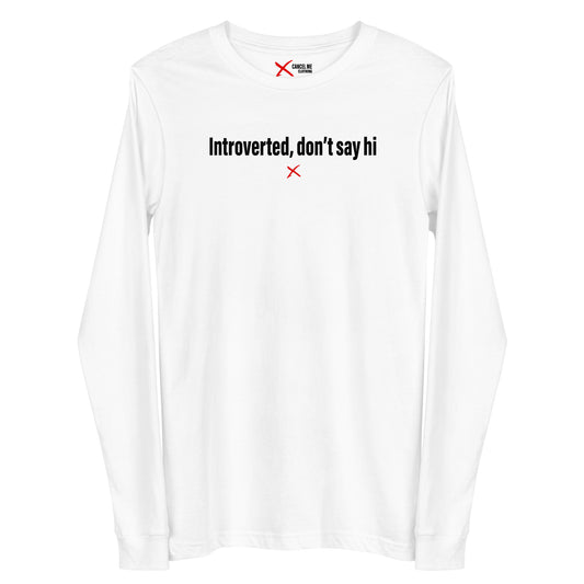 Introverted, don't say hi - Longsleeve