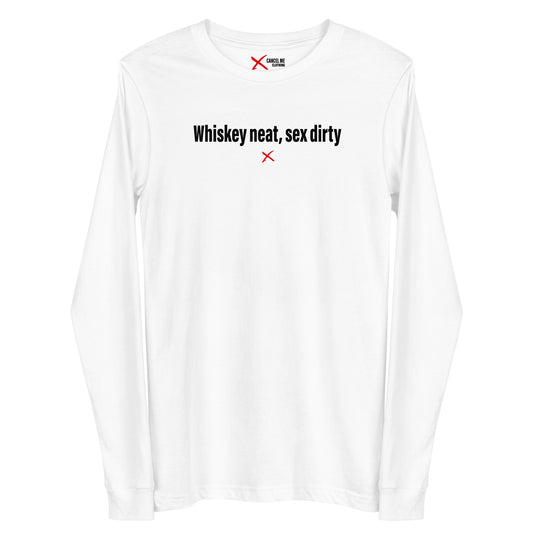 Whiskey neat, sex dirty - Longsleeve