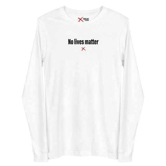 No lives matter - Longsleeve