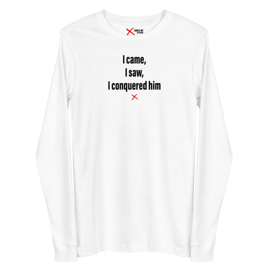 I came, I saw, I conquered him - Longsleeve