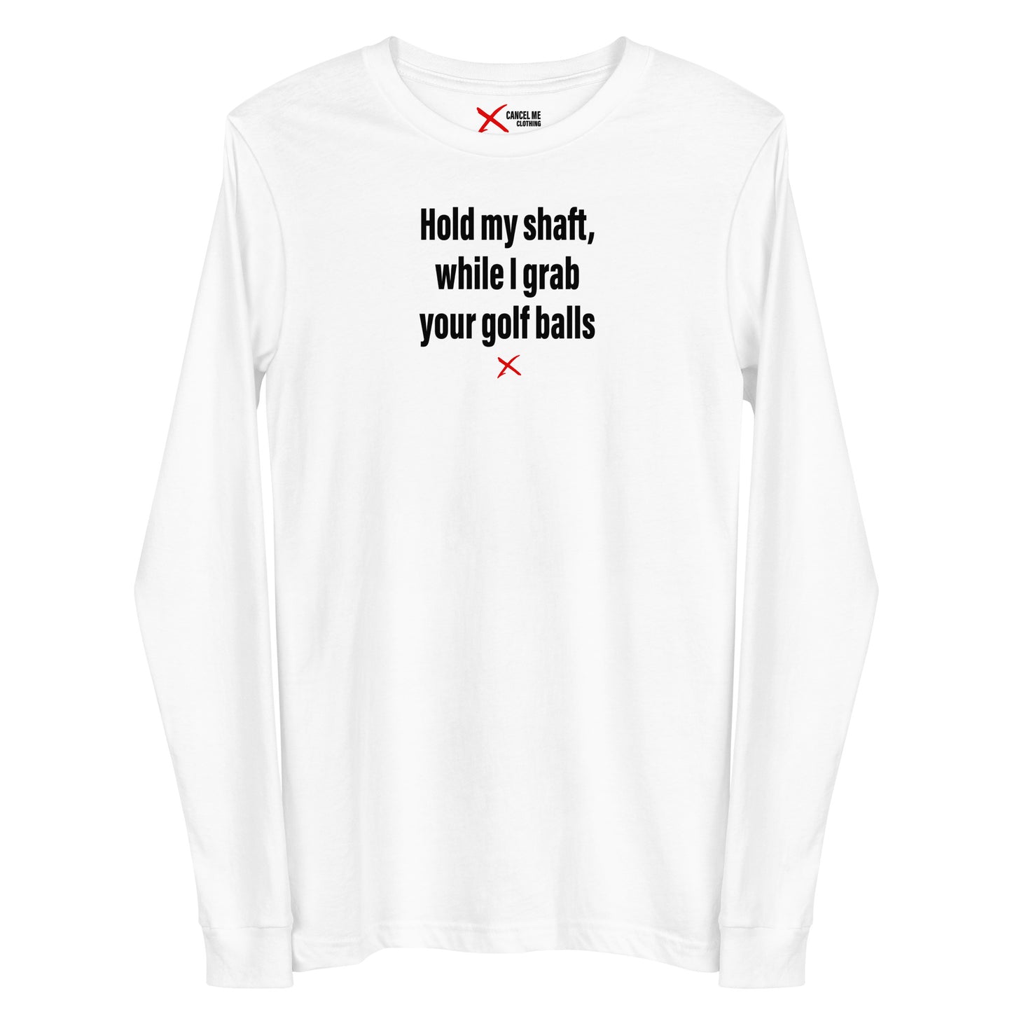 Hold my shaft, while I grab your golf balls - Longsleeve