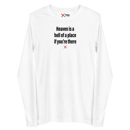 Heaven is a hell of a place if you're there - Longsleeve