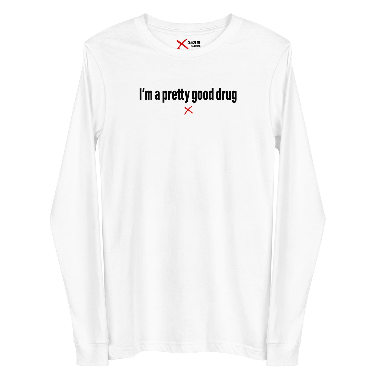 I'm a pretty good drug - Longsleeve