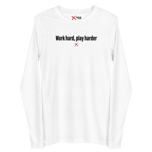 Work hard, play harder - Longsleeve