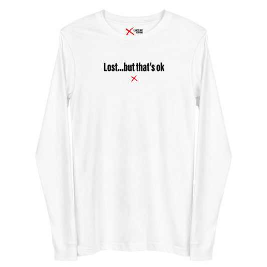 Lost...but that's ok - Longsleeve