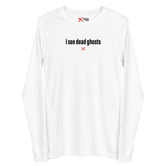 I see dead ghosts - Longsleeve