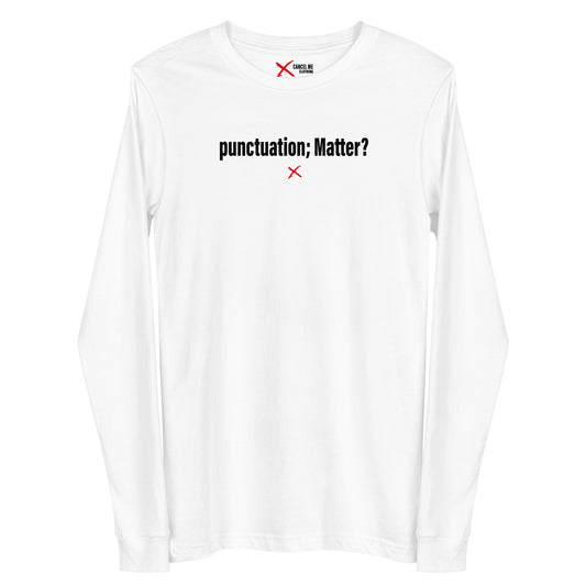 punctuation; Matter? - Longsleeve