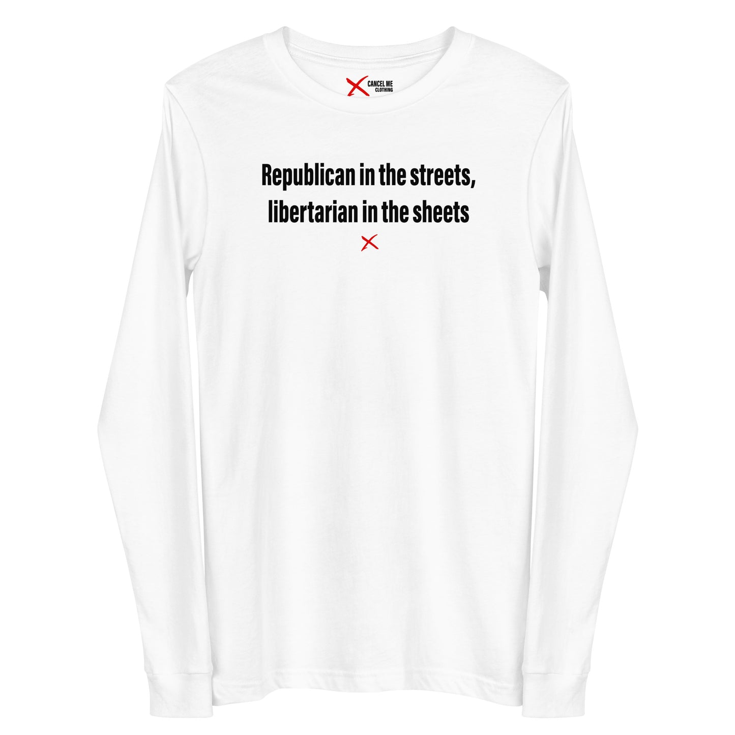 Republican in the streets, libertarian in the sheets - Longsleeve