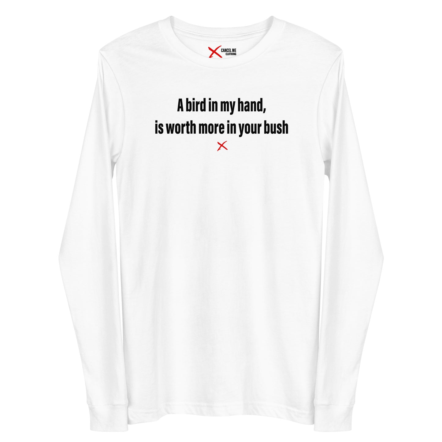 A bird in my hand, is worth more in your bush - Longsleeve