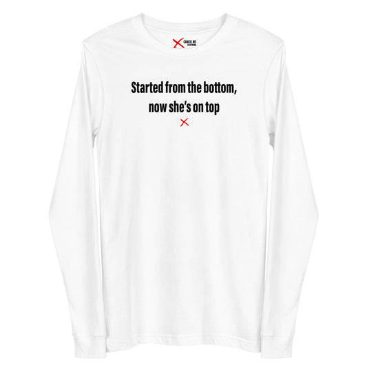 Started from the bottom, now she's on top - Longsleeve