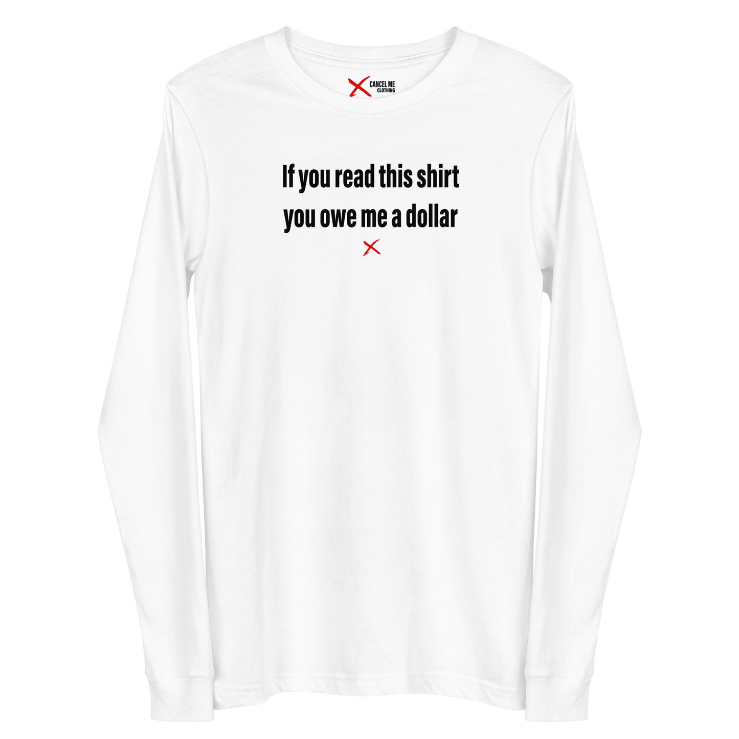 If you read this shirt you owe me a dollar - Longsleeve