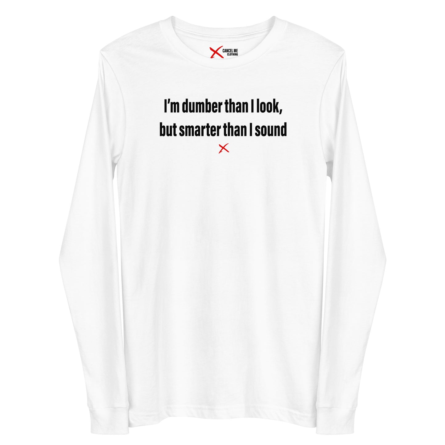 I'm dumber than I look, but smarter than I sound - Longsleeve