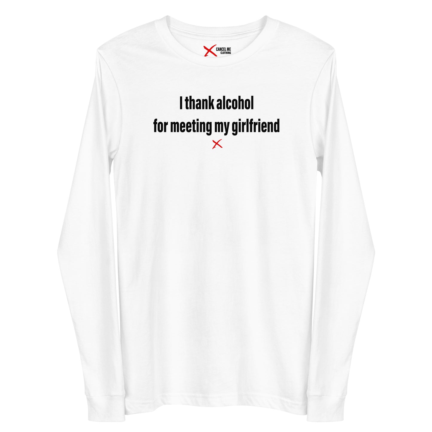 I thank alcohol for meeting my girlfriend - Longsleeve