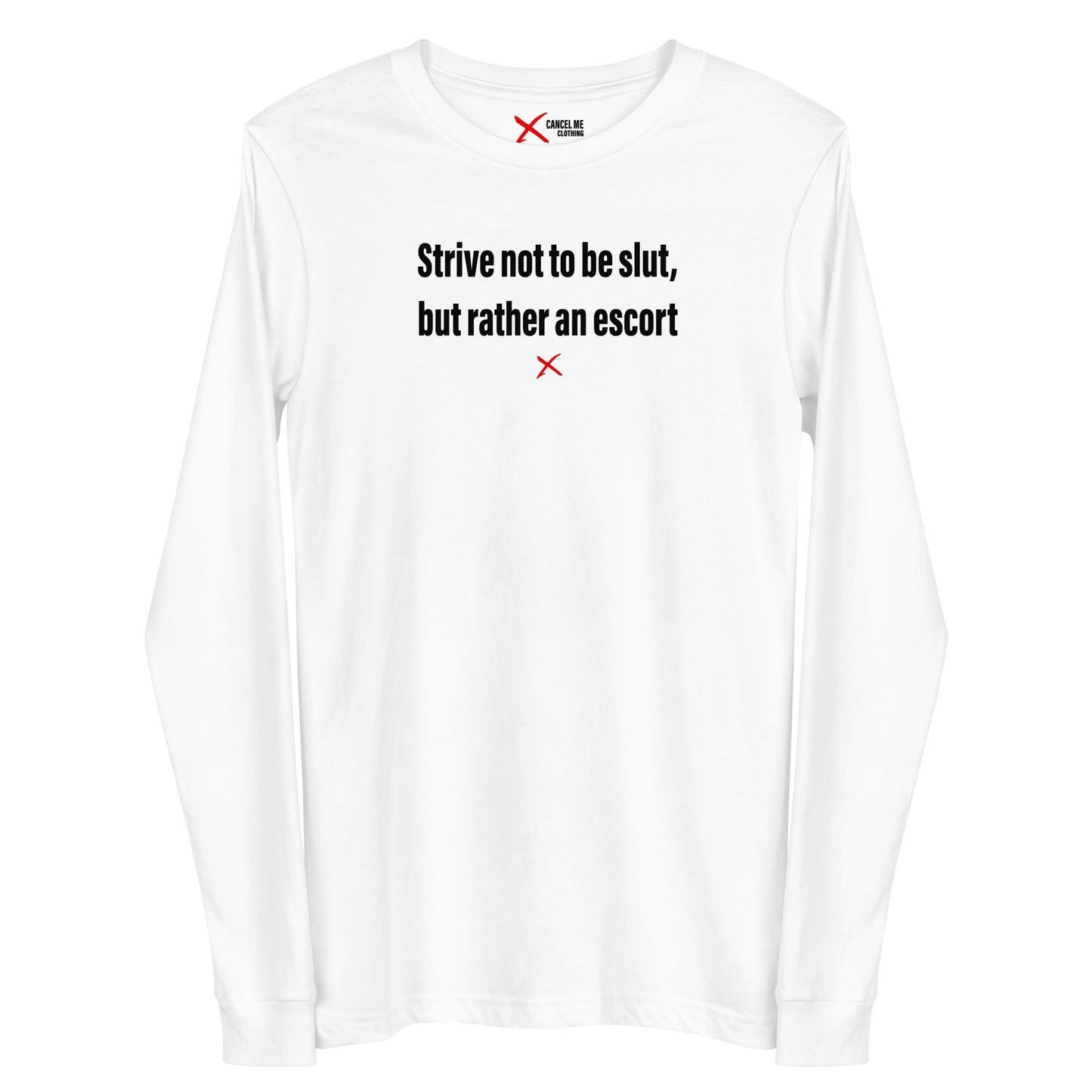 Strive not to be slut, but rather an escort - Longsleeve