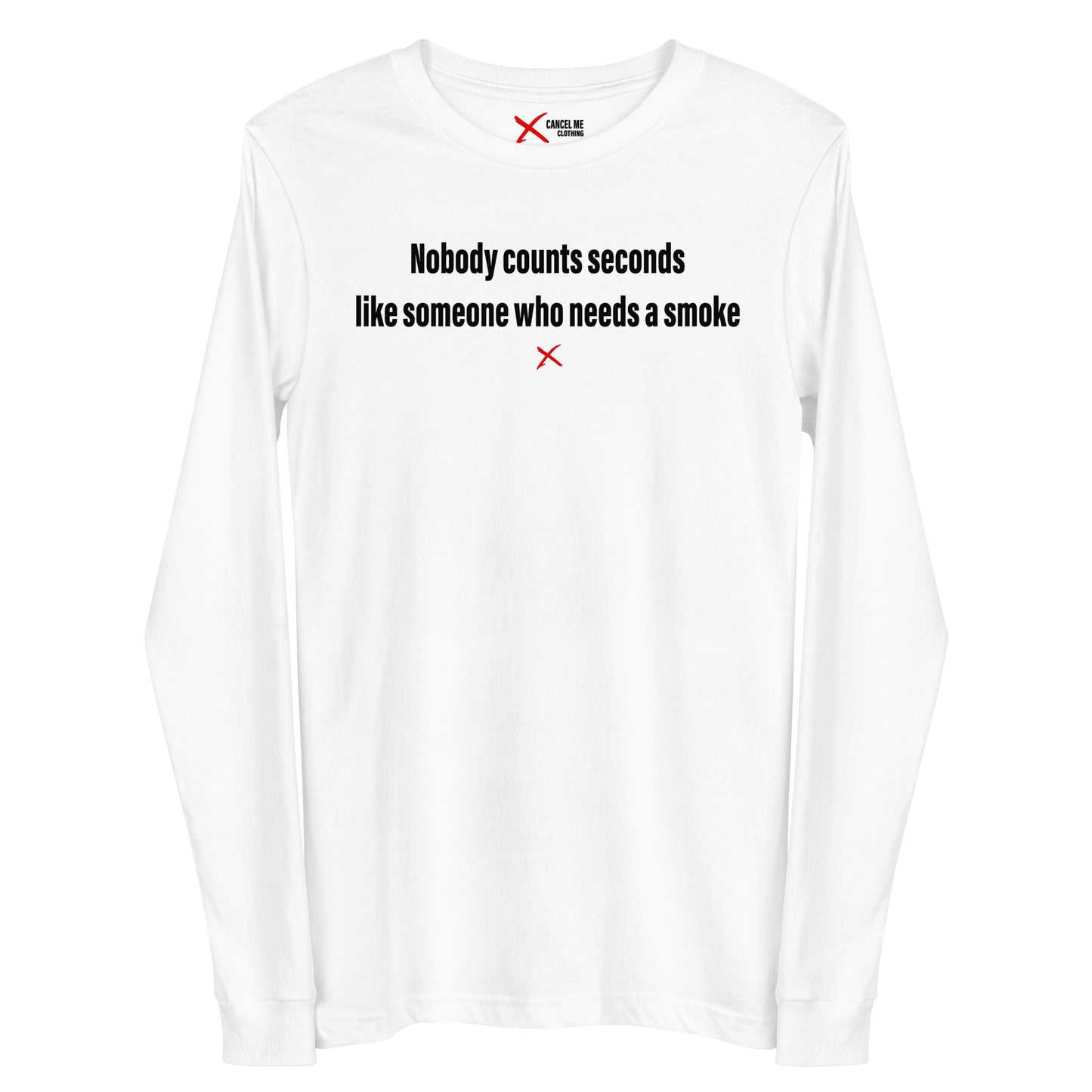 Nobody counts seconds like someone who needs a smoke - Longsleeve