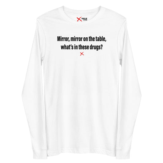 Mirror, mirror on the table, what's in these drugs? - Longsleeve