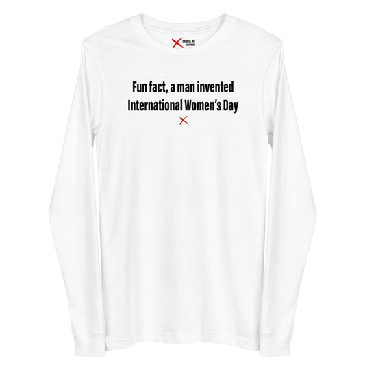 Fun fact, a man invented International Women's Day - Longsleeve