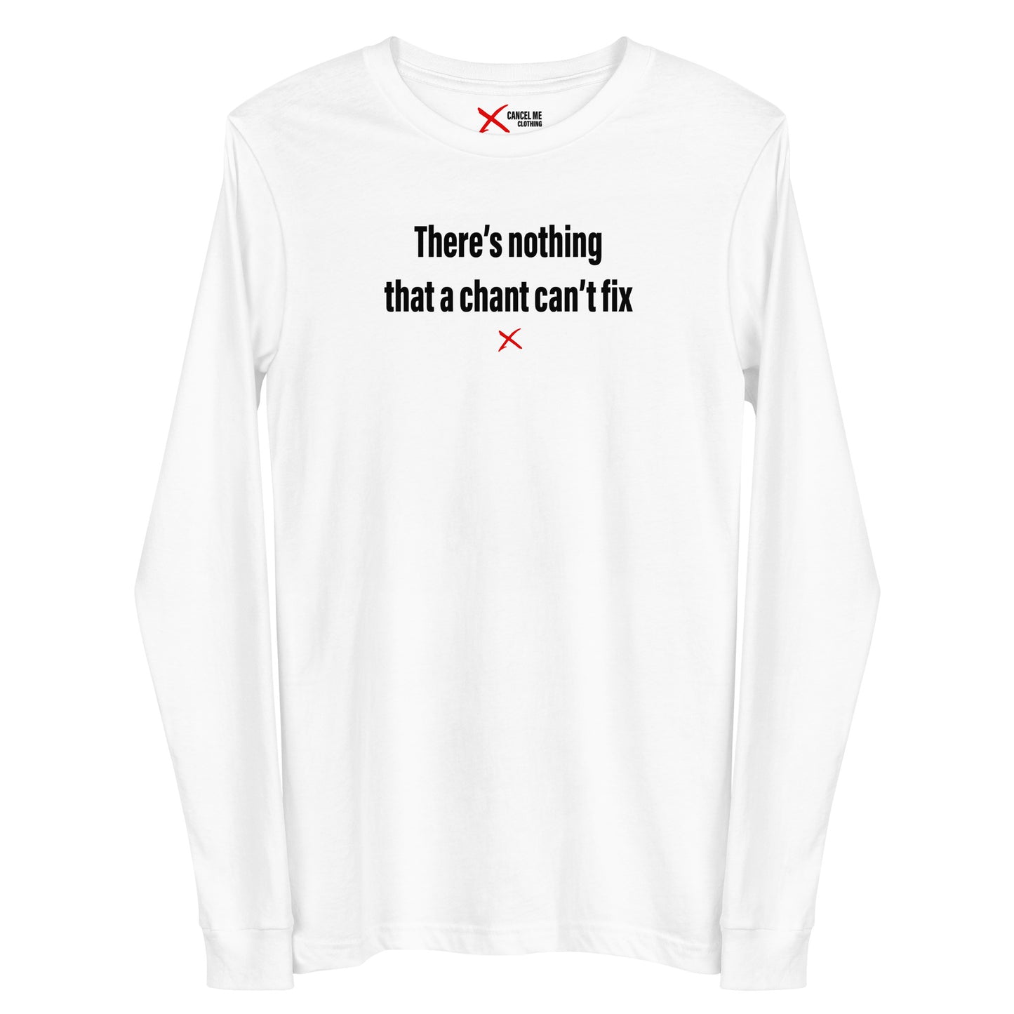 There's nothing that a chant can't fix - Longsleeve