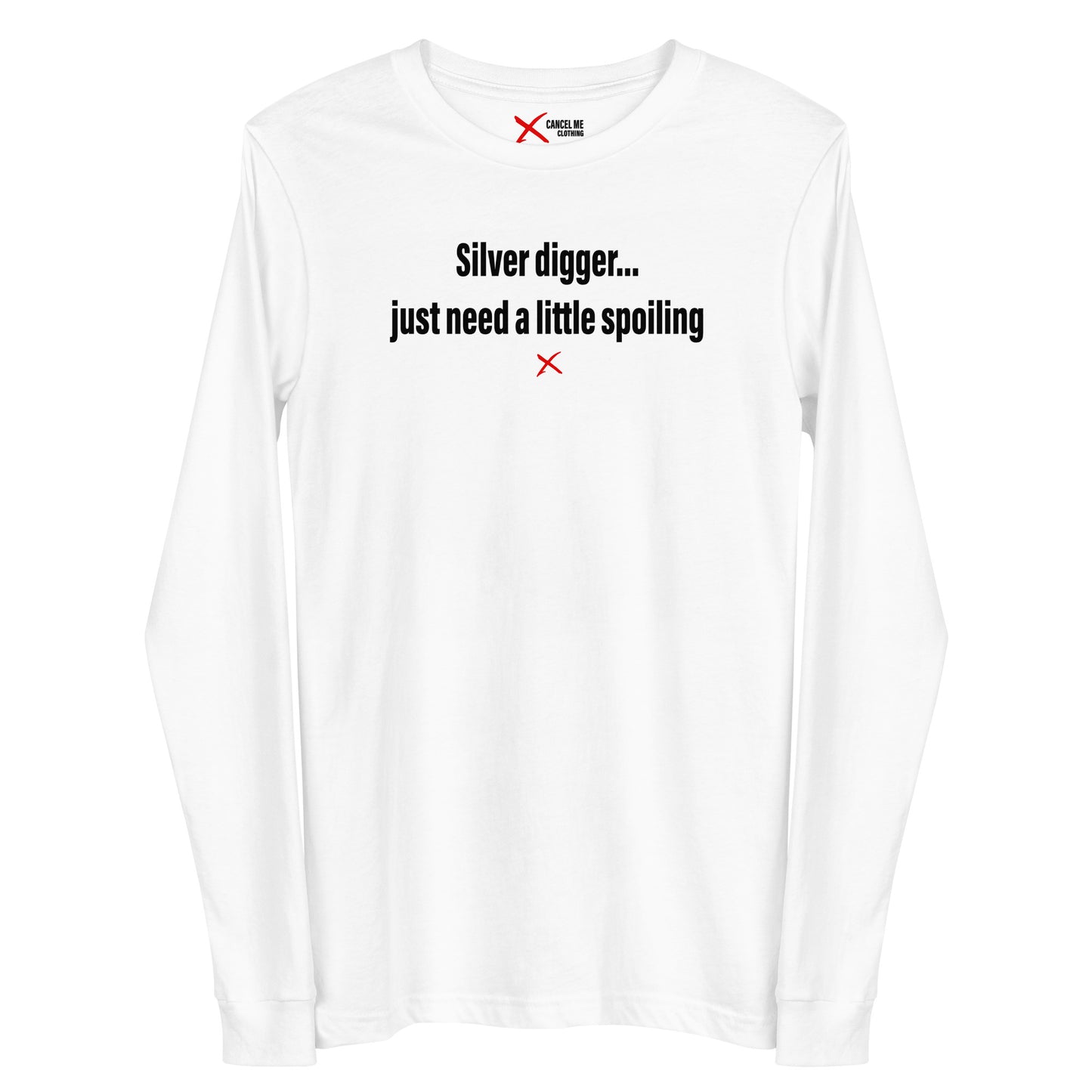 Silver digger... just need a little spoiling - Longsleeve