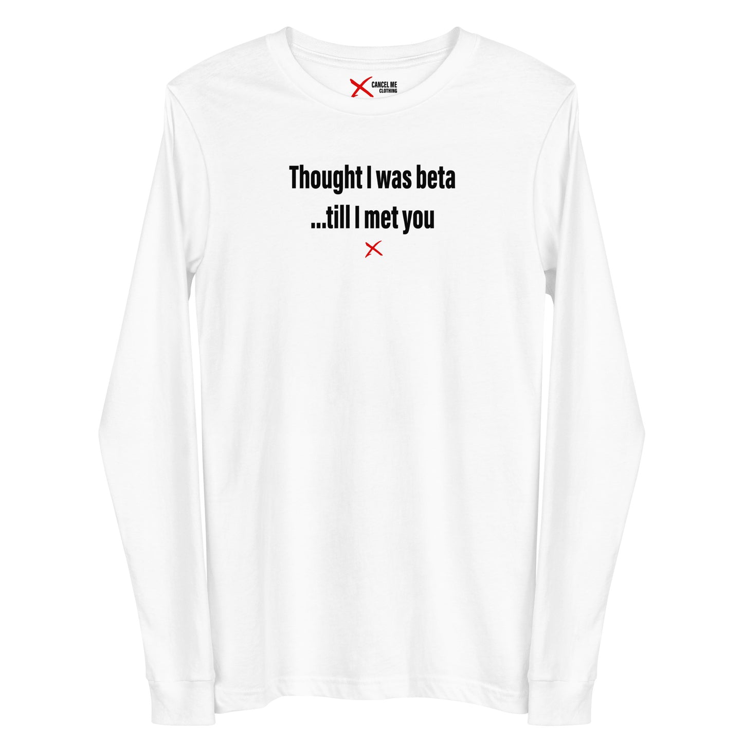 Thought I was beta ...till I met you - Longsleeve