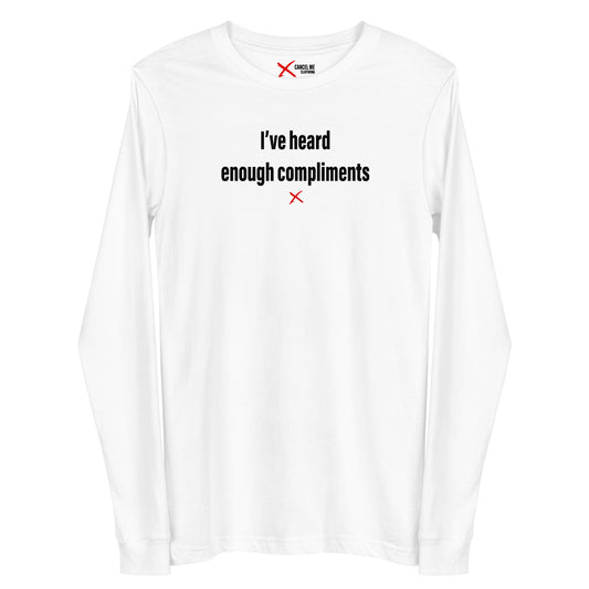 I've heard enough compliments - Longsleeve