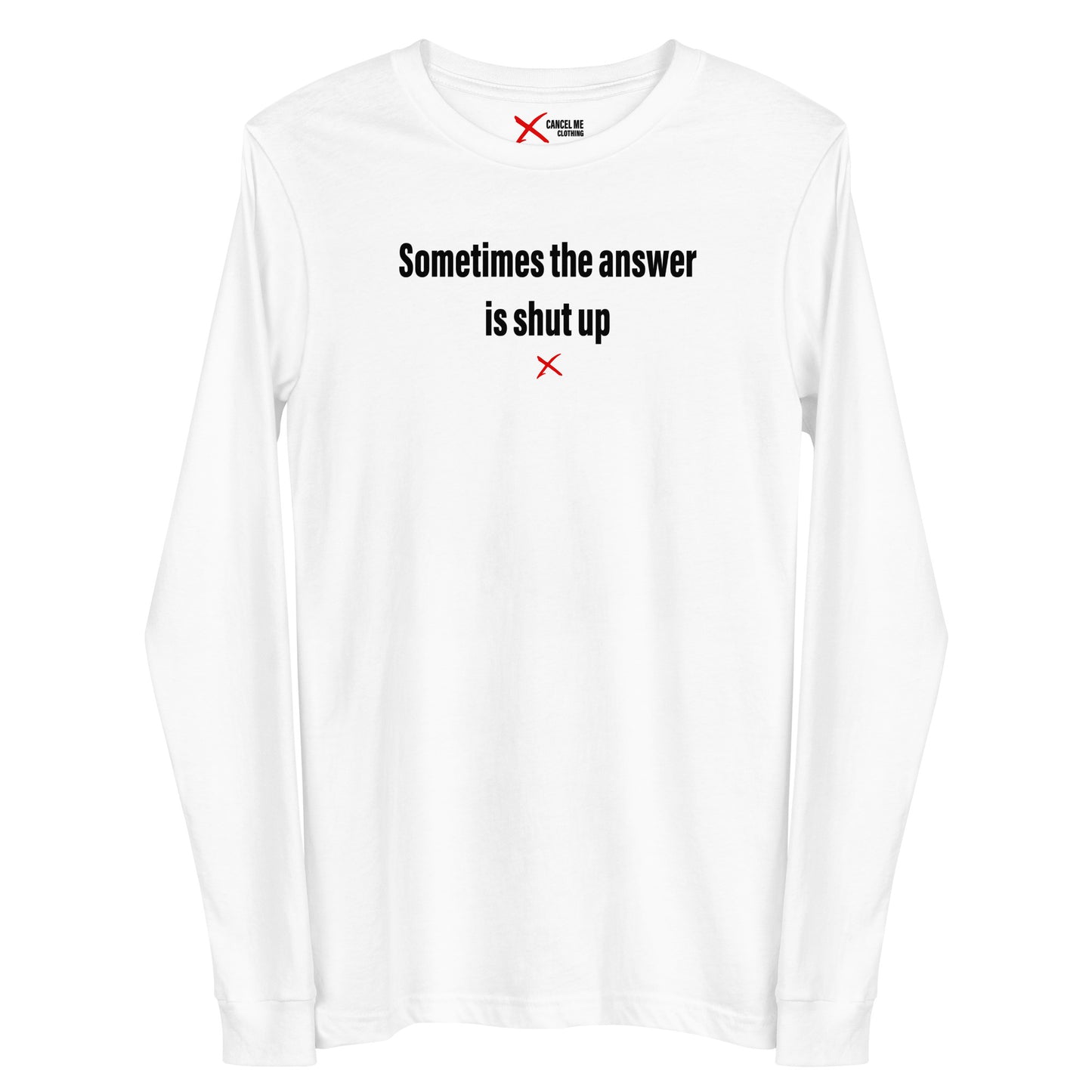 Sometimes the answer is shut up - Longsleeve