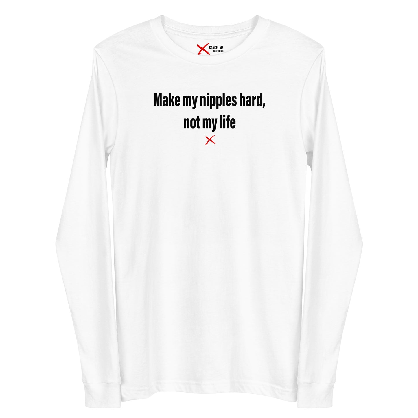 Make my nipples hard, not my life - Longsleeve