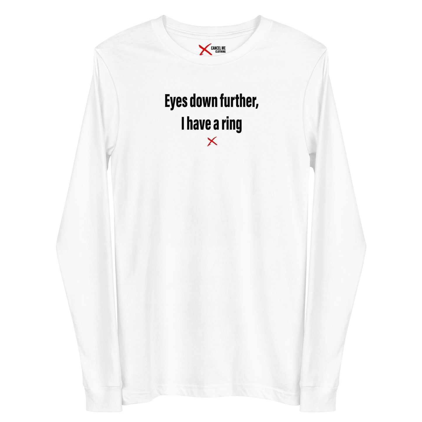 Eyes down further, I have a ring - Longsleeve