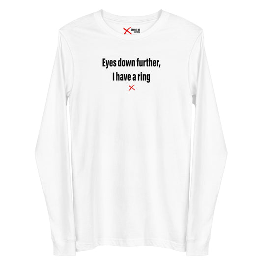 Eyes down further, I have a ring - Longsleeve