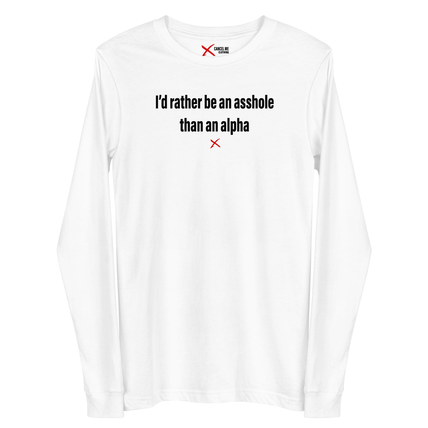 I'd rather be an asshole than an alpha - Longsleeve