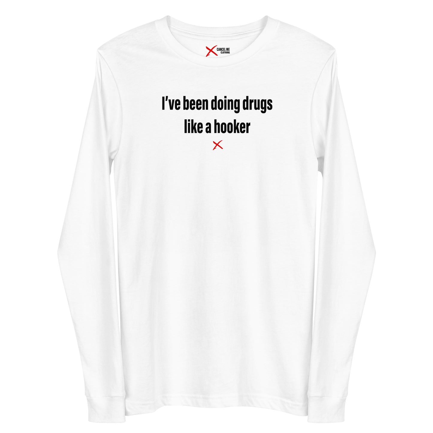 I've been doing drugs like a hooker - Longsleeve