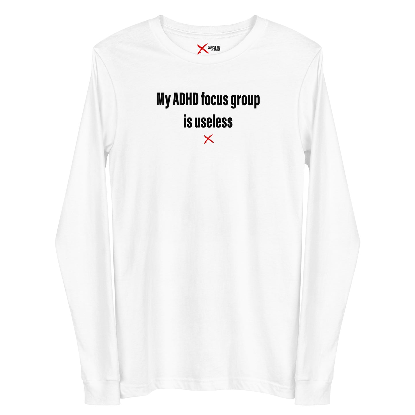 My ADHD focus group is useless - Longsleeve