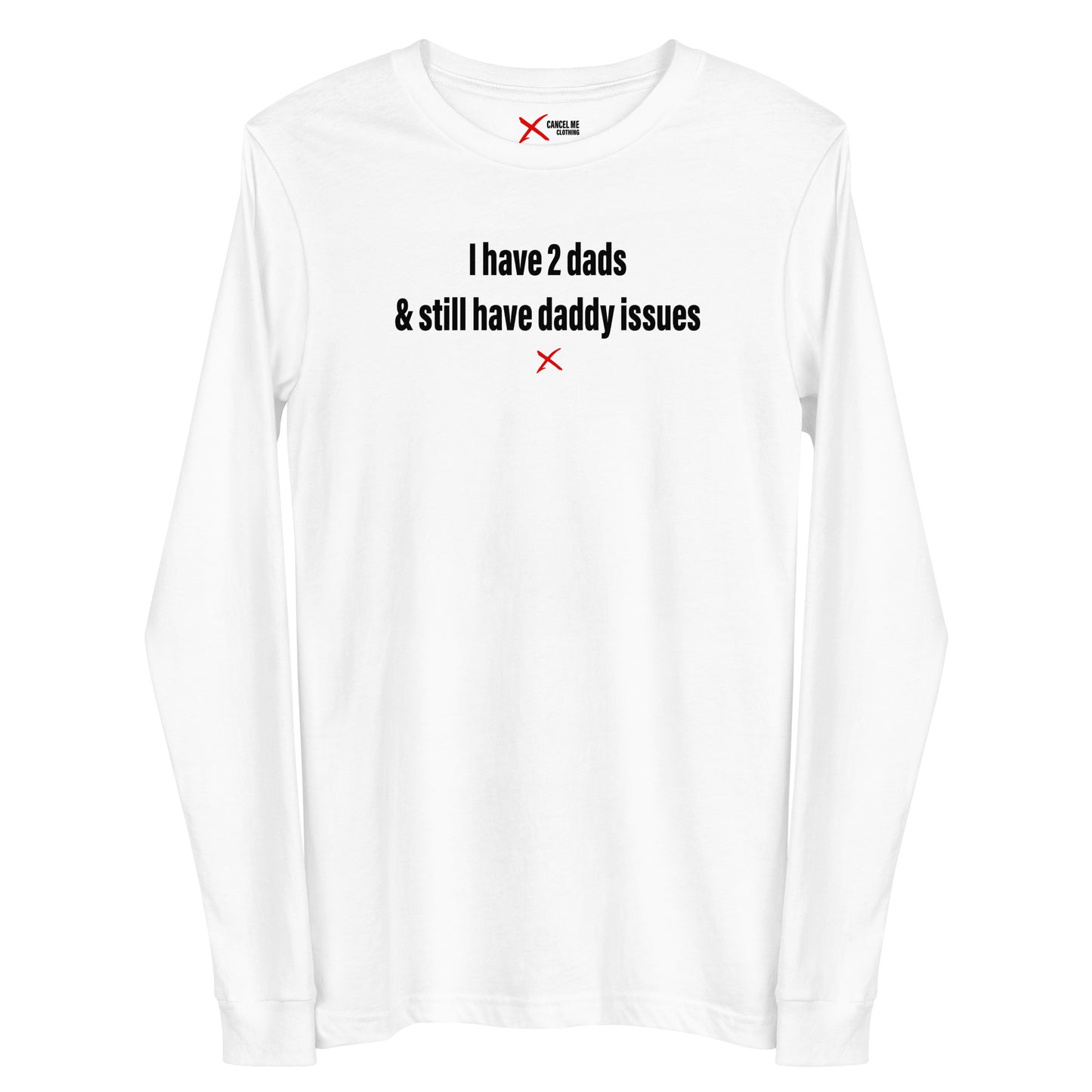 I have 2 dads & still have daddy issues - Longsleeve