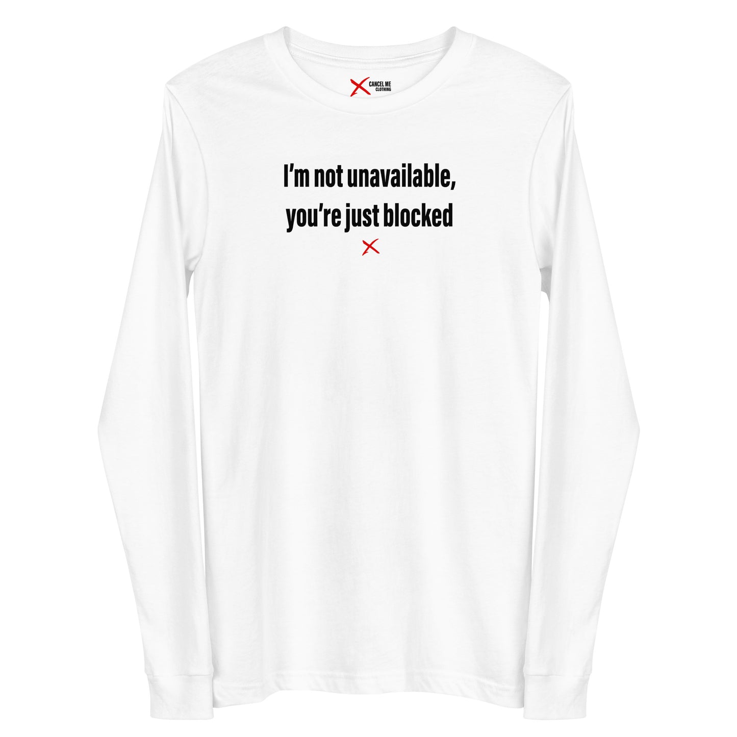 I'm not unavailable, you're just blocked - Longsleeve