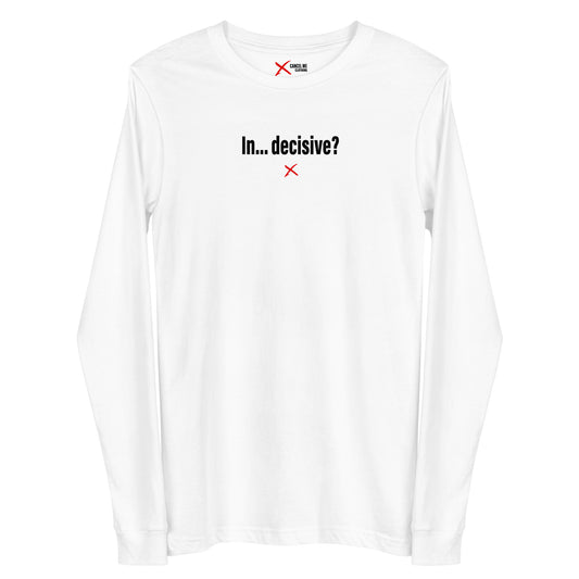 In... decisive? - Longsleeve