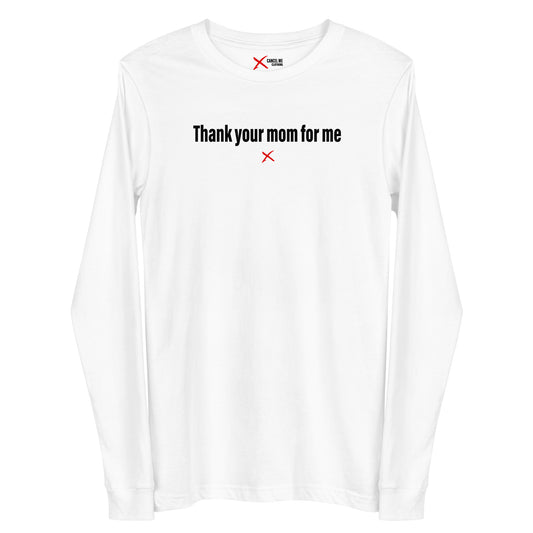 Thank your mom for me - Longsleeve