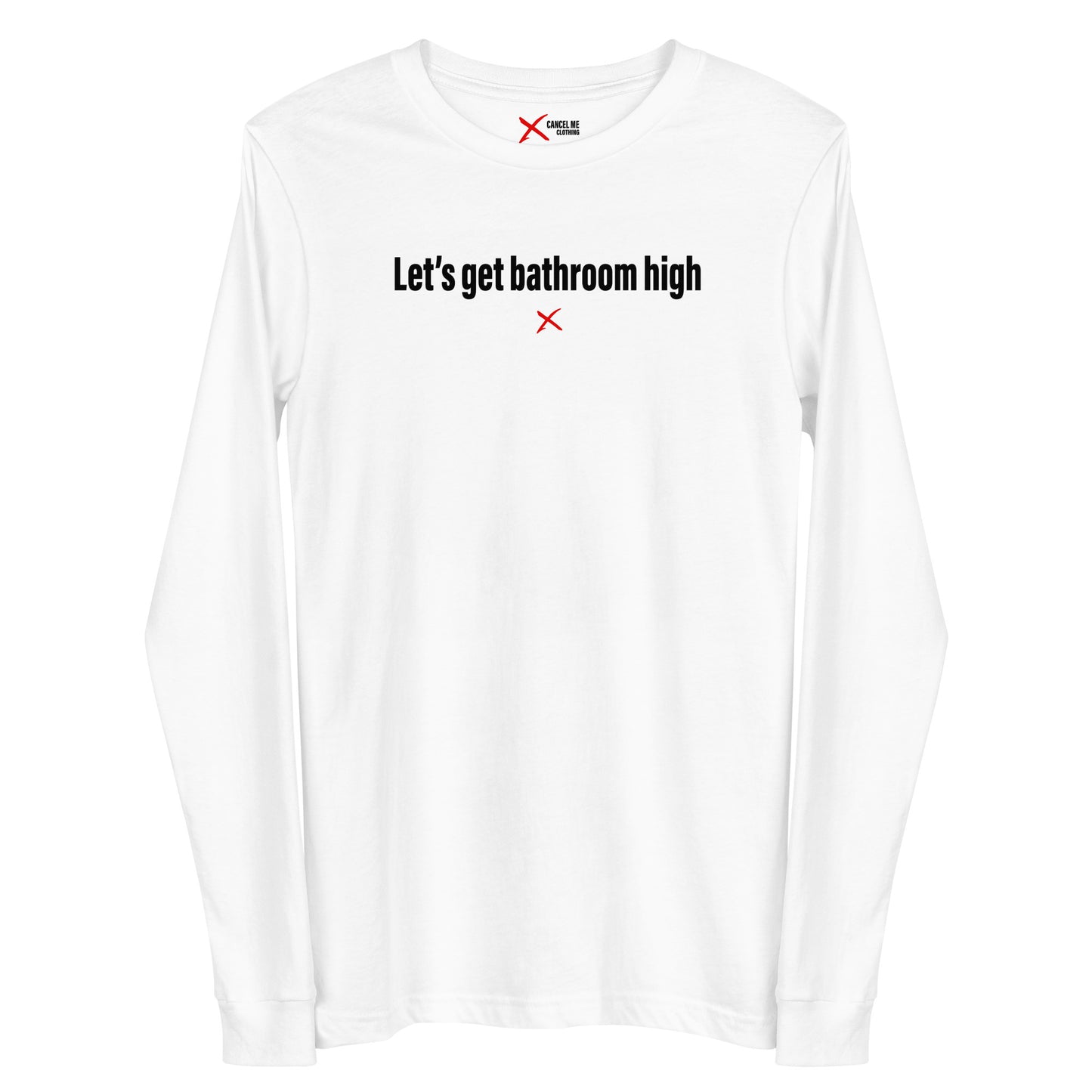 Let's get bathroom high - Longsleeve