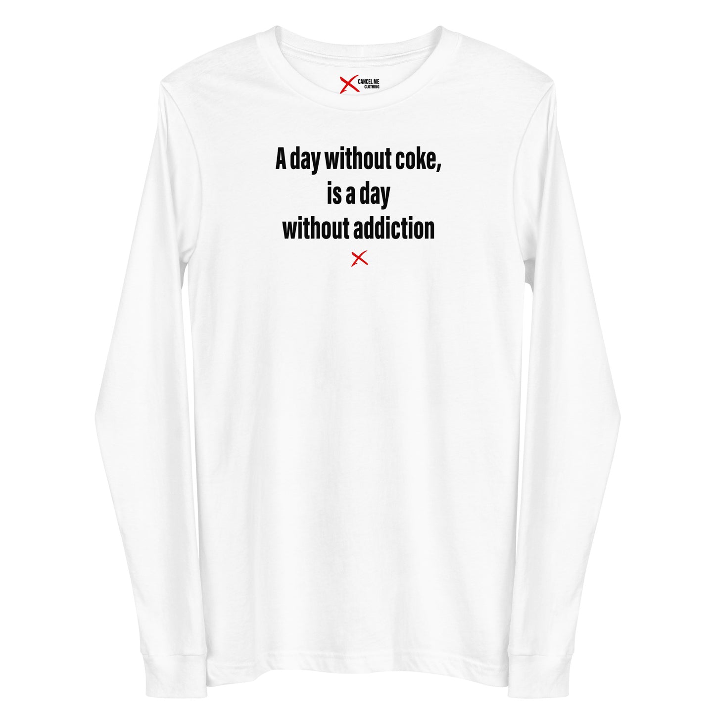 A day without coke, is a day without addiction - Longsleeve