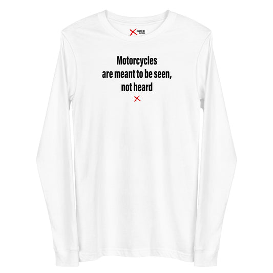 Motorcycles are meant to be seen, not heard - Longsleeve